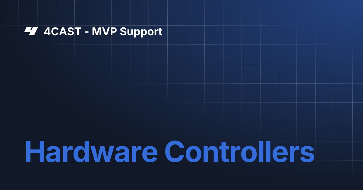 Hardware Controllers | 4CAST - MVP Support